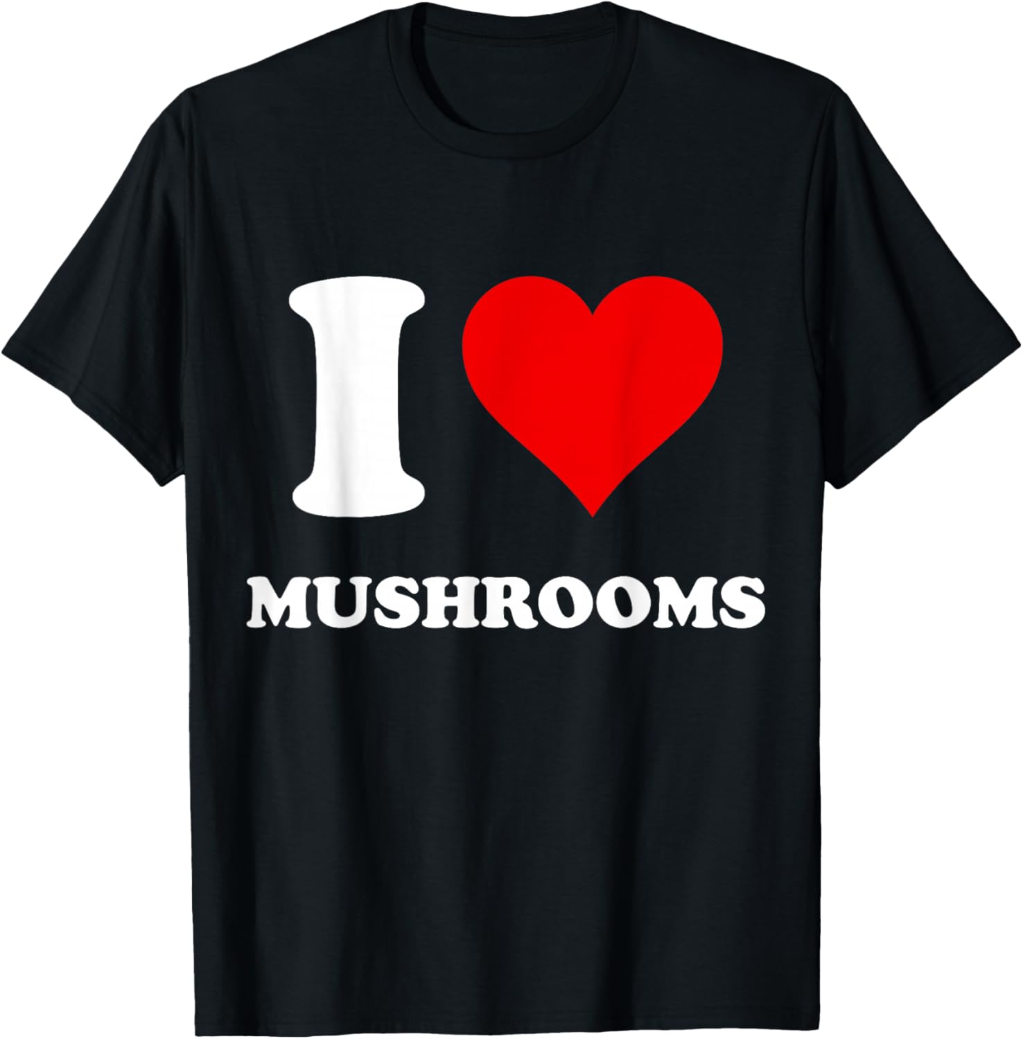 I Heart Mushrooms I Love Mushrooms T-Shirt - T-Shirt | Black
