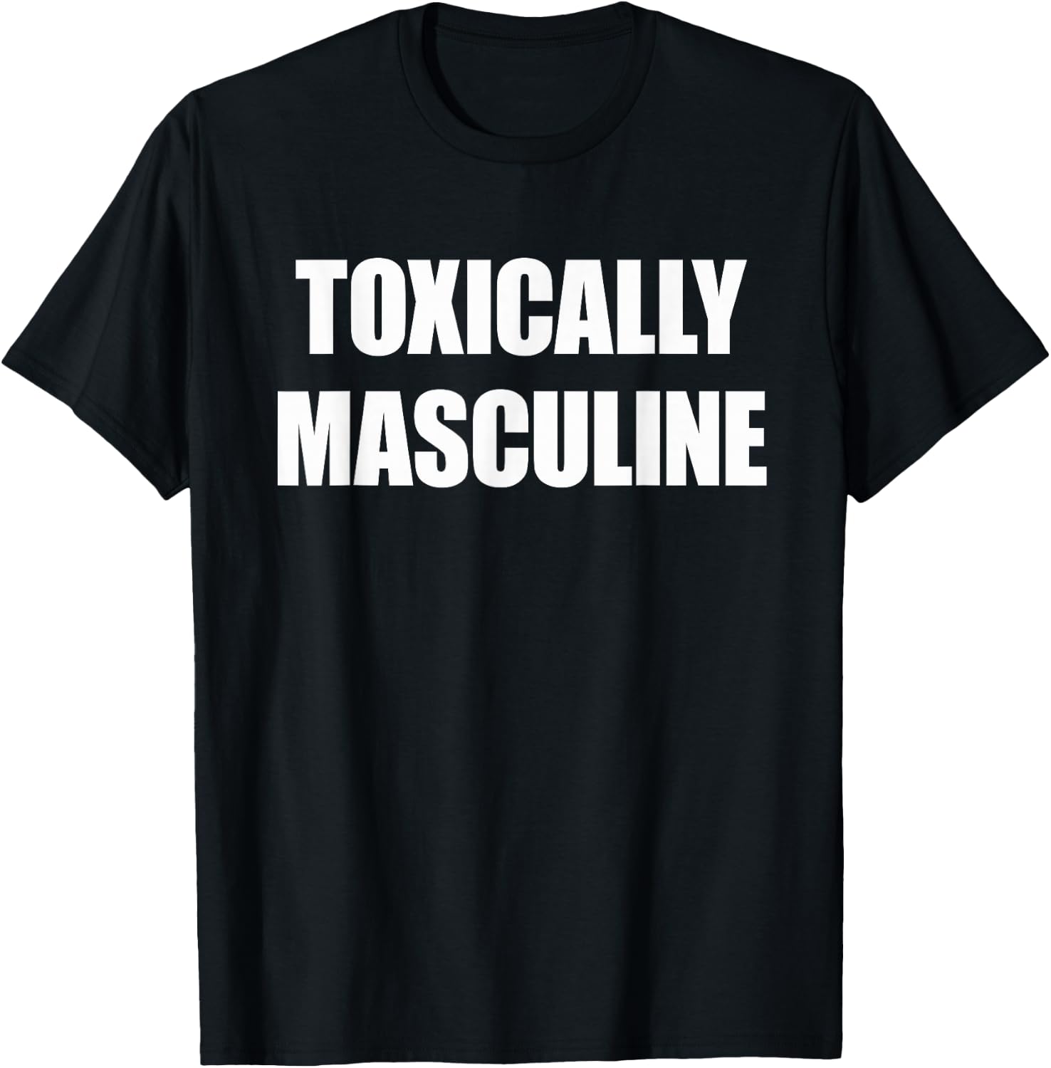 Toxic Masculinity , Toxically Masculine T-Shirt - T-Shirt | Black
