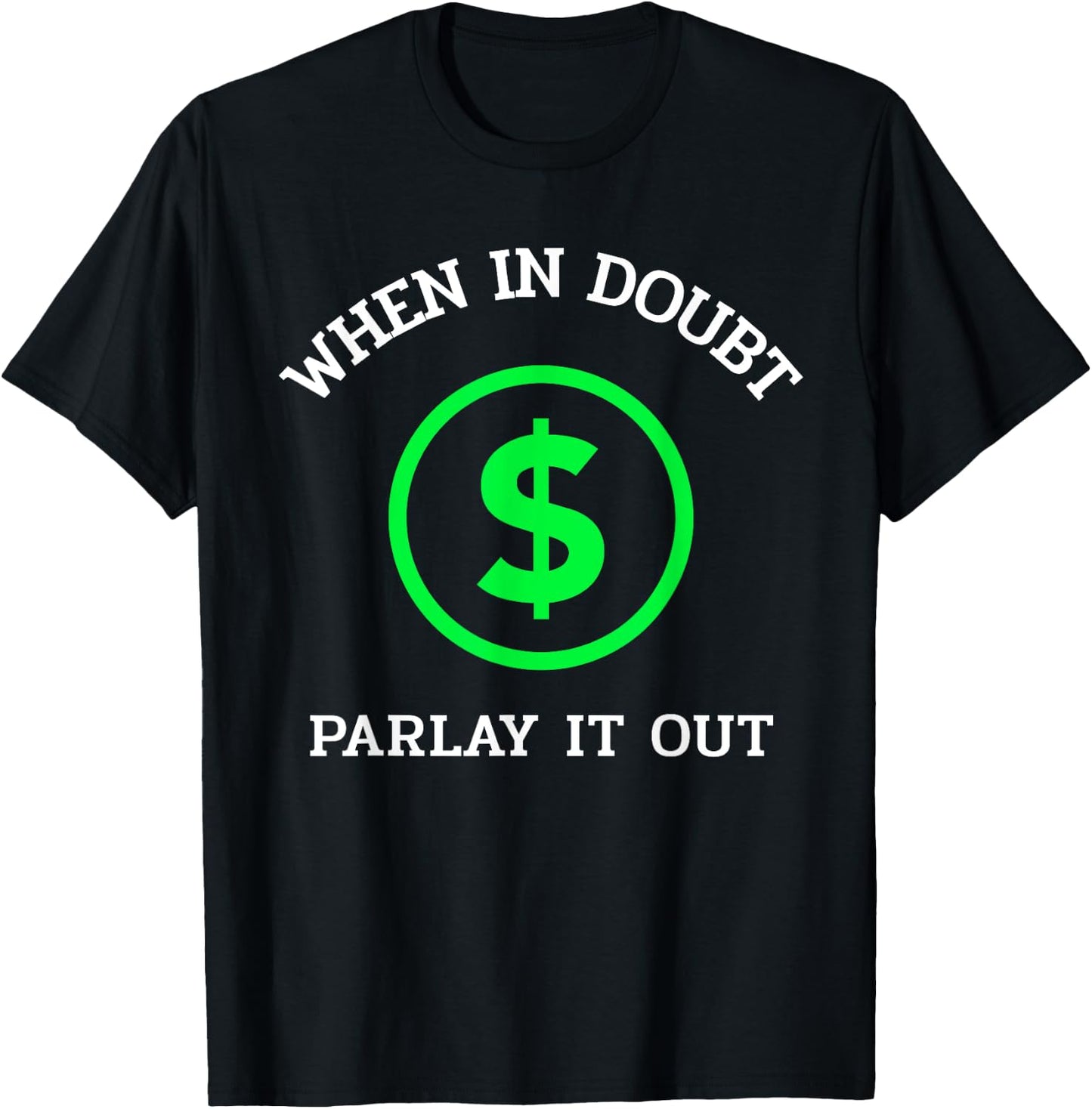 When In Doubt Parlay It Out Funny Sports Betting Gambling T-Shirt - T-Shirt | Black