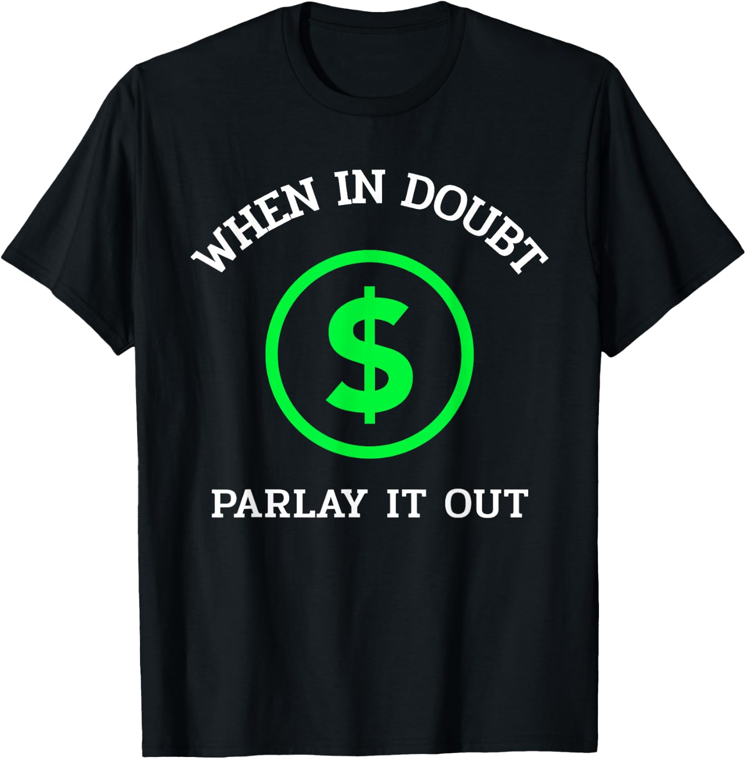 When In Doubt Parlay It Out Funny Sports Betting Gambling T-Shirt - T-Shirt | Black