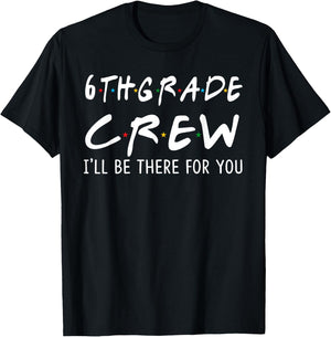 6th Grade Crew I'll Be There for You Back To School Gifts T-Shirt - T-Shirt | Black