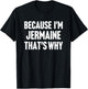 Because I'm Jermaine That's Why Am Personalized Name T-Shirt - T-Shirt | Black