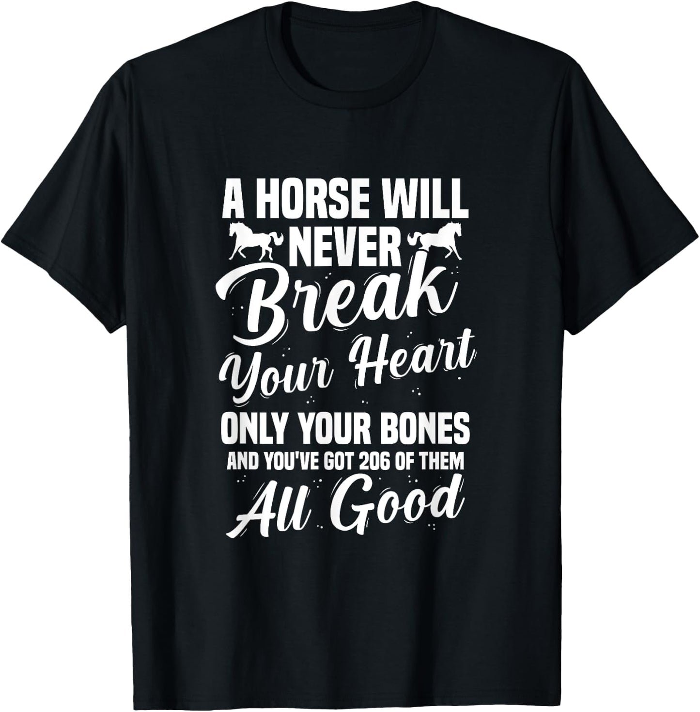 Horse Will Never Break Your Heart Only Your Bones Equestrian T-Shirt - T-Shirt | Black