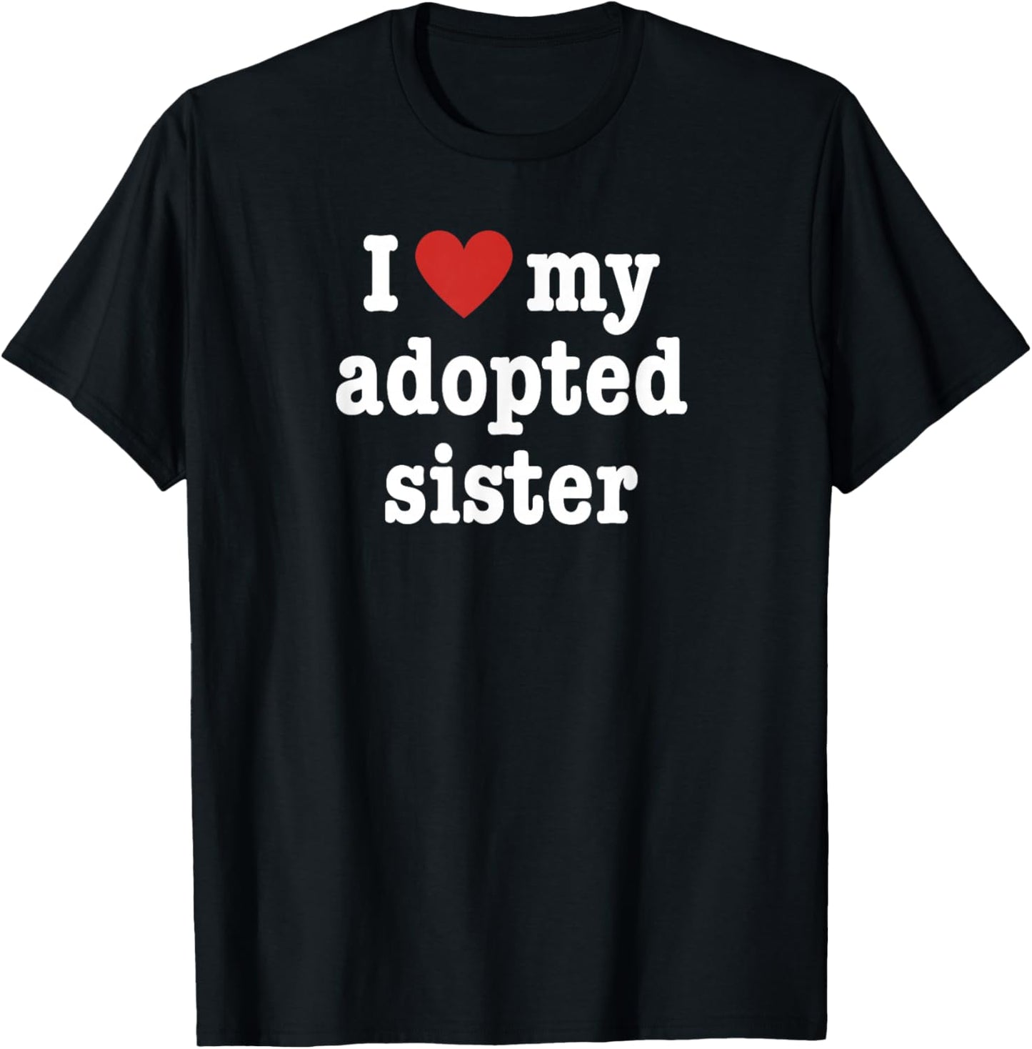 I Love My Adopted Sister For Brother T-Shirt - T-Shirt | Black