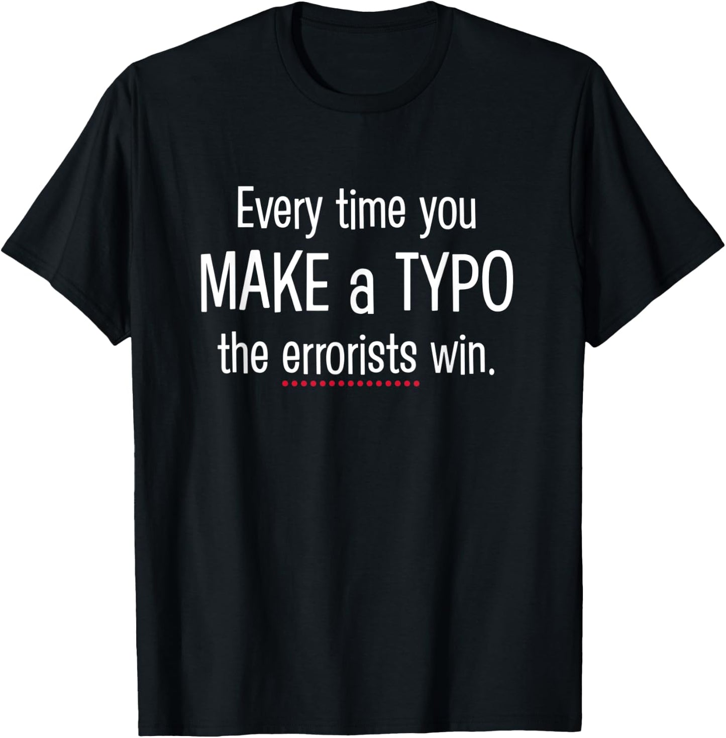 Every Time You Make a Typo - funny nerdy grammar T-Shirt - T-Shirt | Black