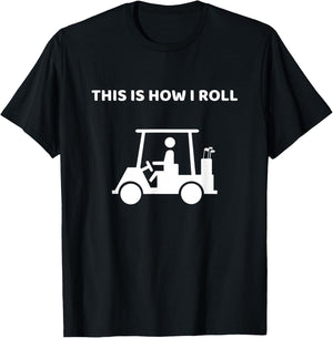 This Is How I Roll Golf Cart Funny Golf This Is How I Roll T-Shirt - T-Shirt | Black