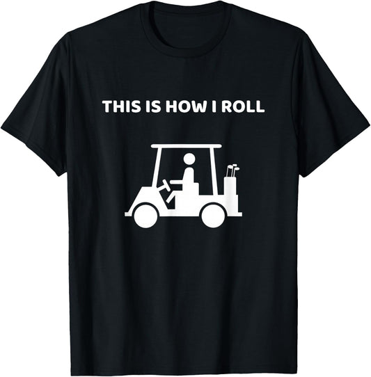 This Is How I Roll Golf Cart Funny Golf This Is How I Roll T-Shirt - T-Shirt | Black