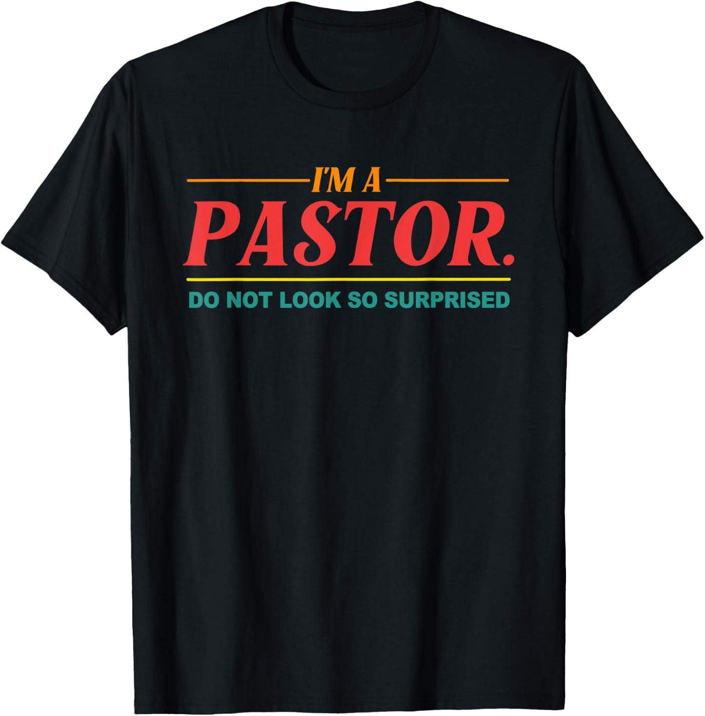 I'm A Pastor Do Not Look So Surprised Apparel T-Shirt - T-Shirt | Black
