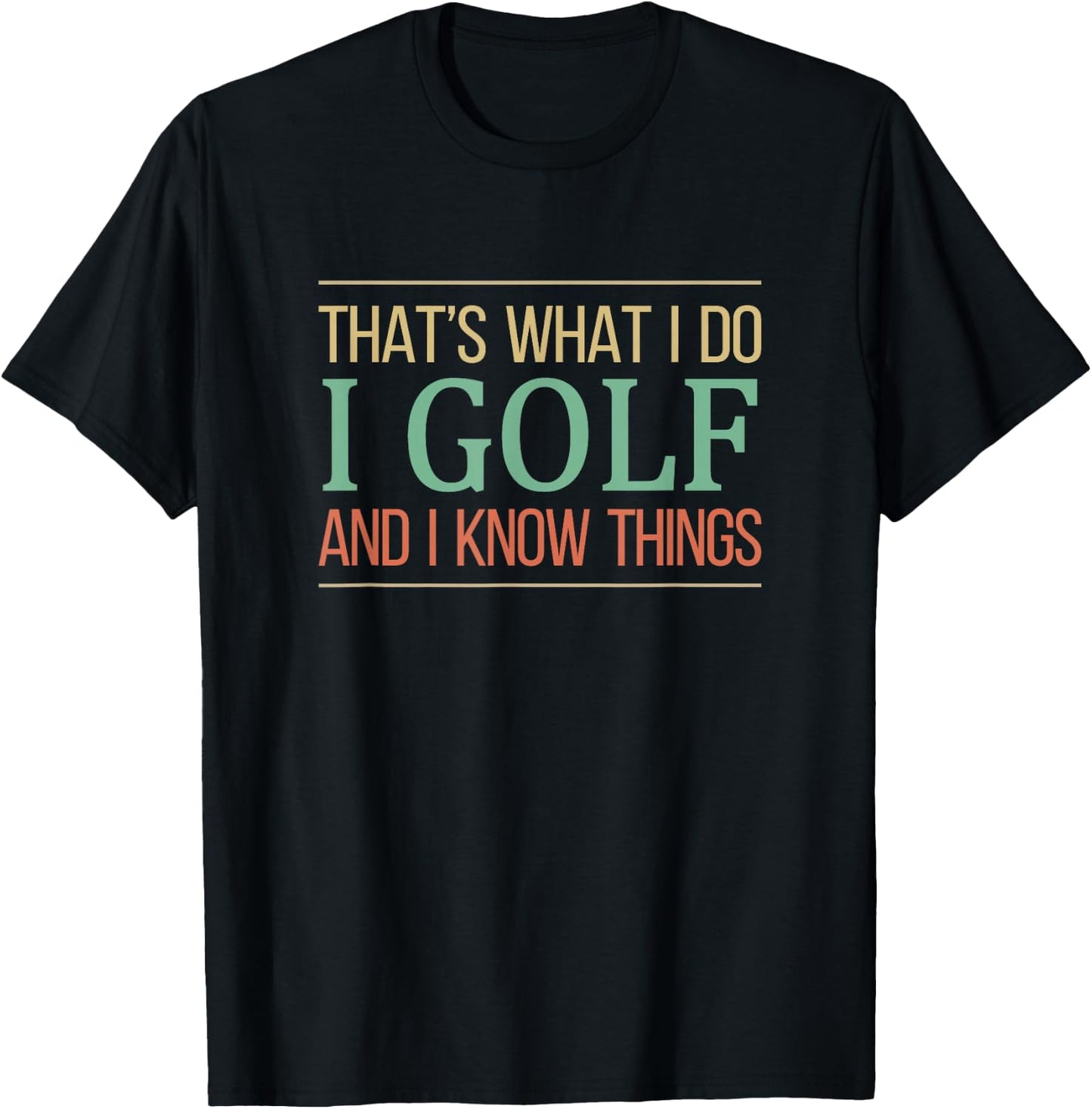 That's What I Do I Play Golf And I Know Things T-Shirt - T-Shirt | Black