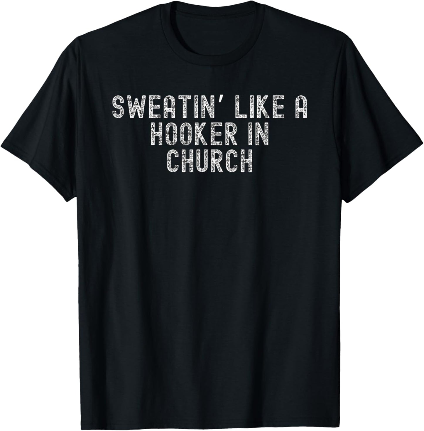 Sweatin Like A Hooker In Church Funny White Trash T-Shirt - T-Shirt | Black