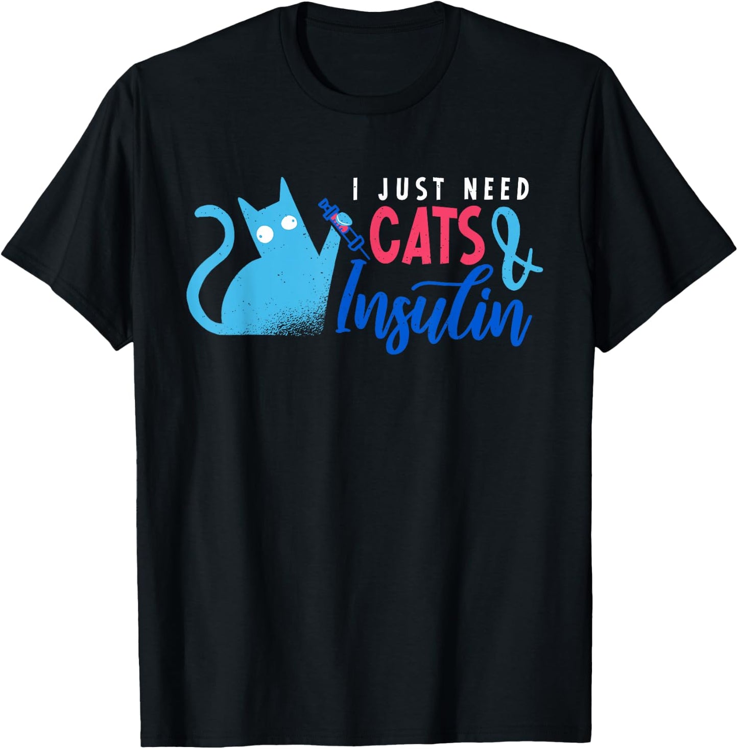 I Just Need Cats & Insulin | Funny Diabetes Awareness T-Shirt - T-Shirt | Black