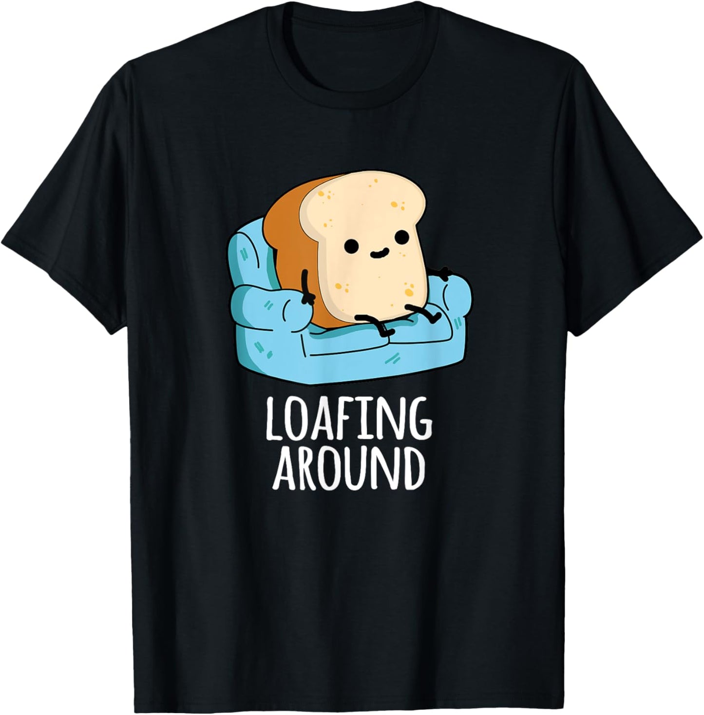 Loafing Around Funny Bread Pun T-Shirt - T-Shirt | Black