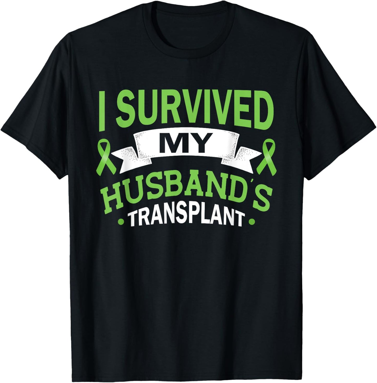 I Survived My Husband's Transplant Kidney Organ Recipient T-Shirt - T-Shirt | Black