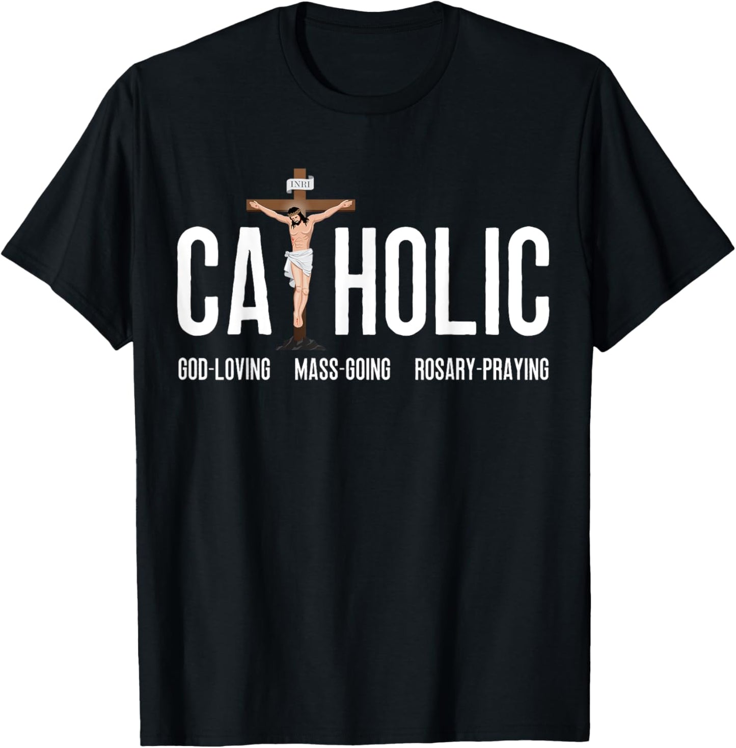 God-Loving Mass-Going Rosary-Praying Catholic T-Shirt - T-Shirt | Black