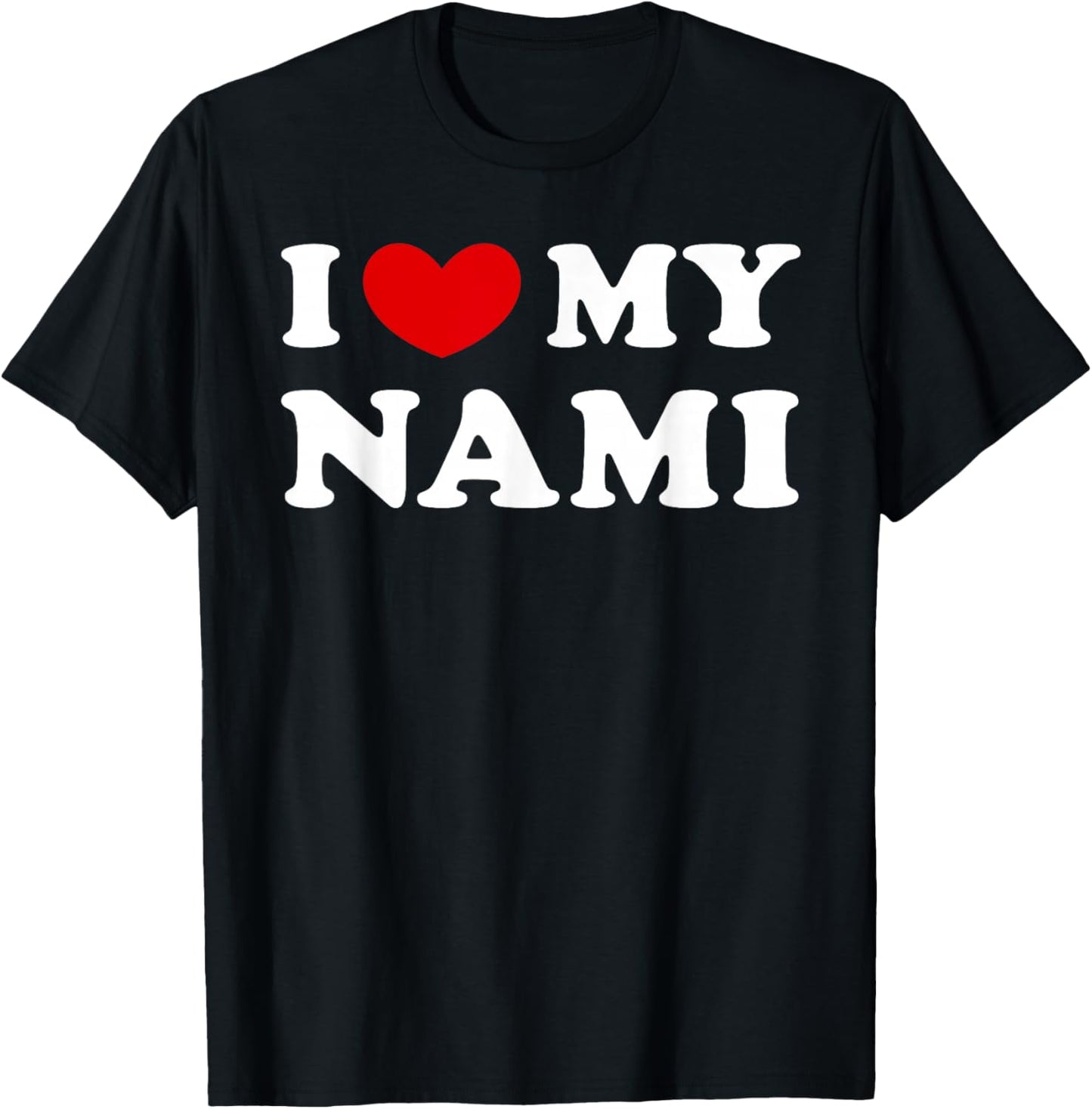 I Love My Nami, I Love My Nami T-Shirt - T-Shirt | Black