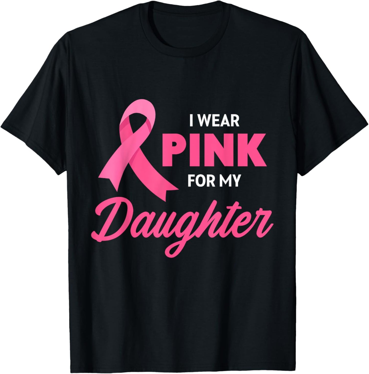Breast Cancer Support I Wear Pink For My Daughter Ribbon T-Shirt - T-Shirt | Black