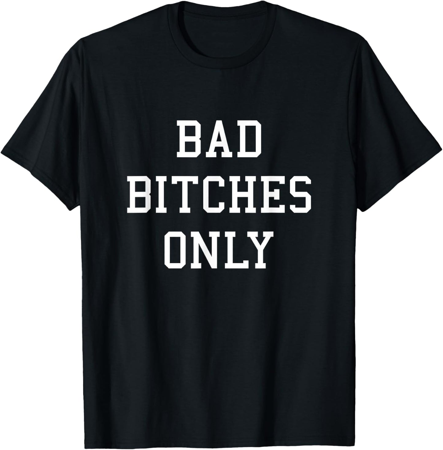 Bad Bitches Only T-Shirt - T-Shirt | Black