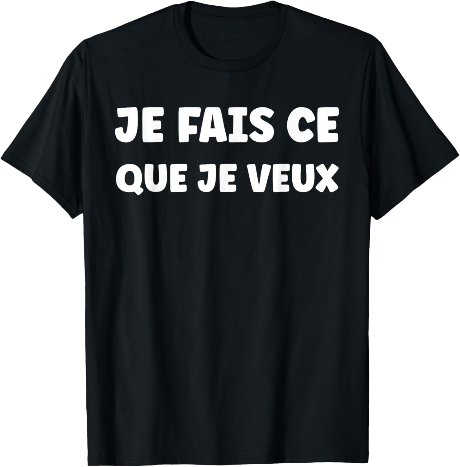 Funny Slogan Funny Simple Je Fais ce Que Veux T-Shirt - T-Shirt | Black