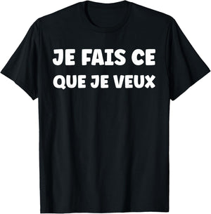 Funny Slogan Funny Simple Je Fais ce Que Veux T-Shirt - T-Shirt | Black