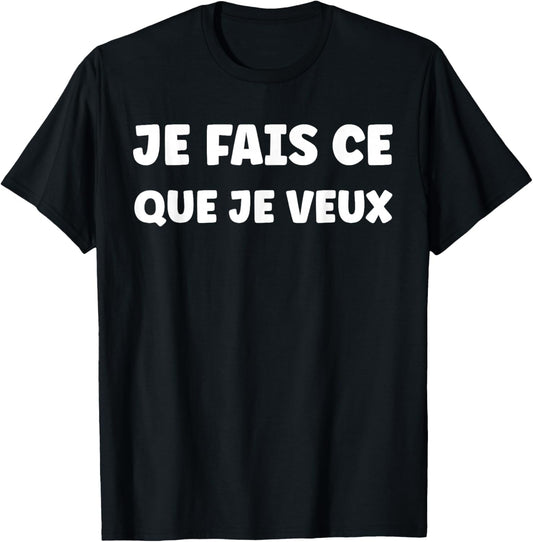Funny Slogan Funny Simple Je Fais ce Que Veux T-Shirt - T-Shirt | Black