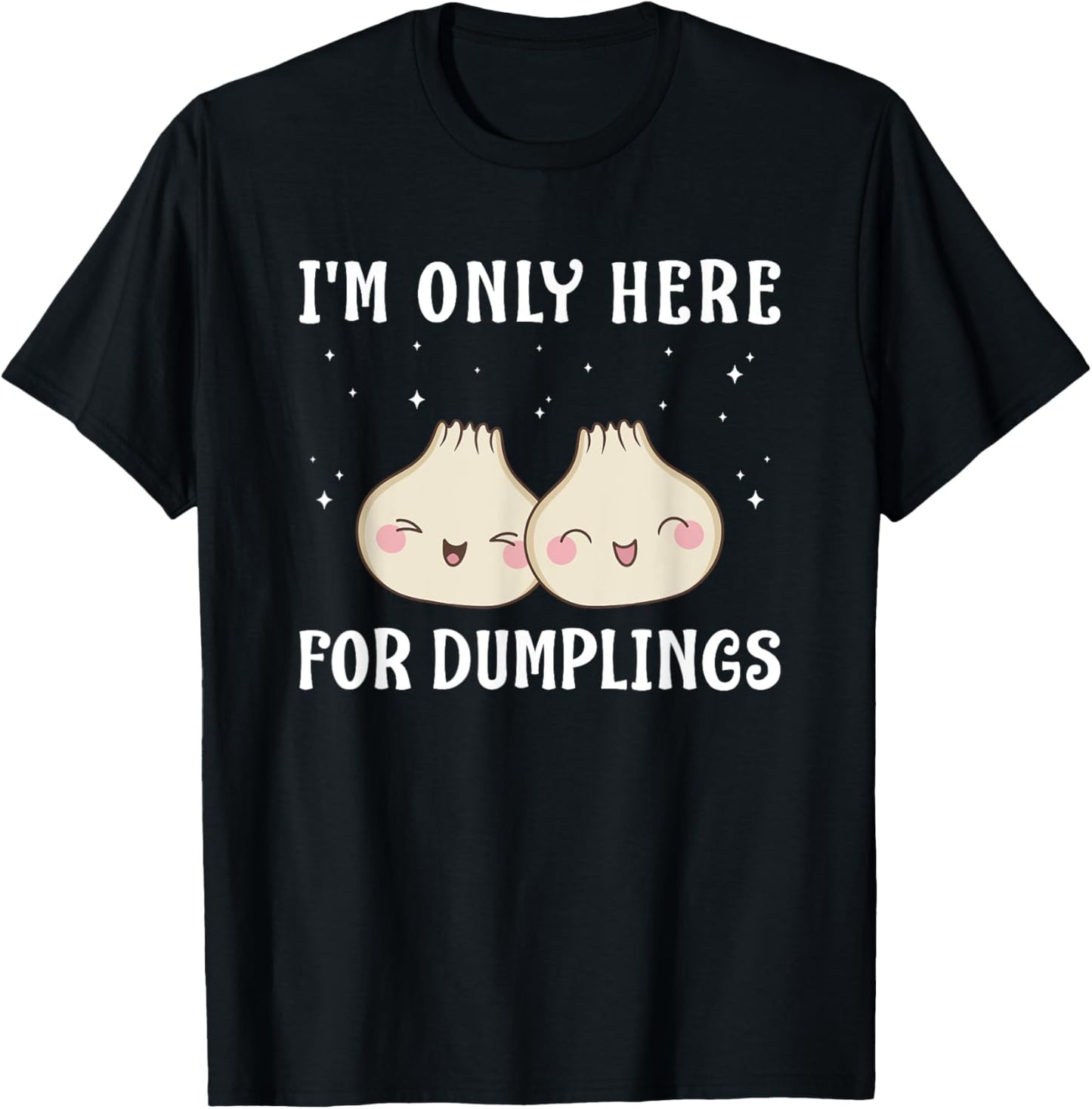 I'm Only Here For Dumplings Dim Sum Kawaii T-Shirt - T-Shirt | Black