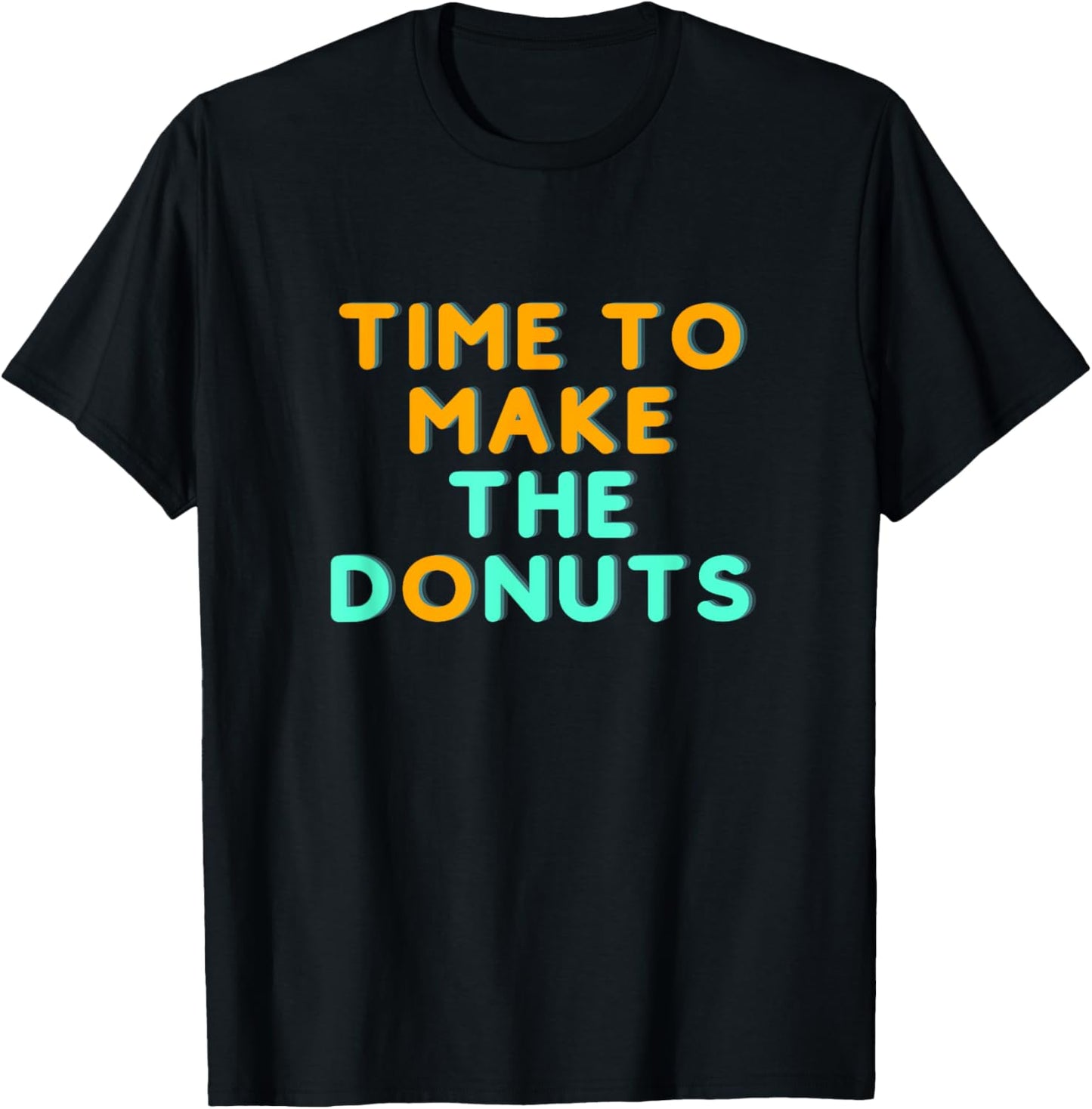Time to Make the Donuts T-Shirt - T-Shirt | Black