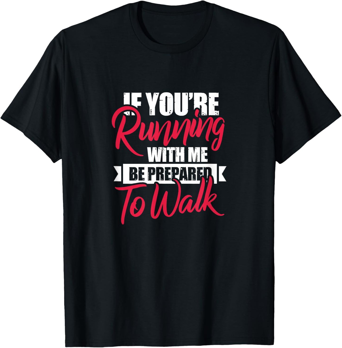 Fitness Funny If You're Running With Me Be Prepared To Walk T-Shirt - T-Shirt | Black