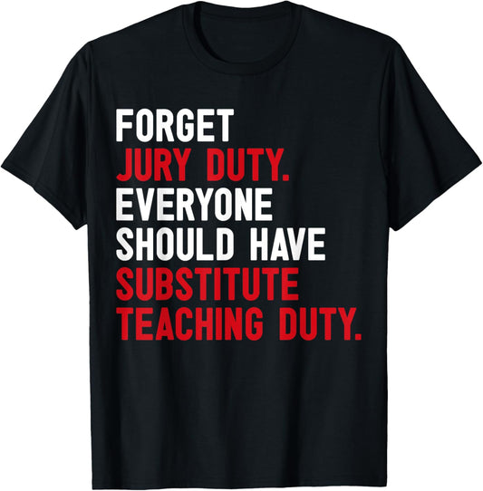Forget Jury Duty Everyone Should Have Substitute Teaching T-Shirt - T-Shirt | Black