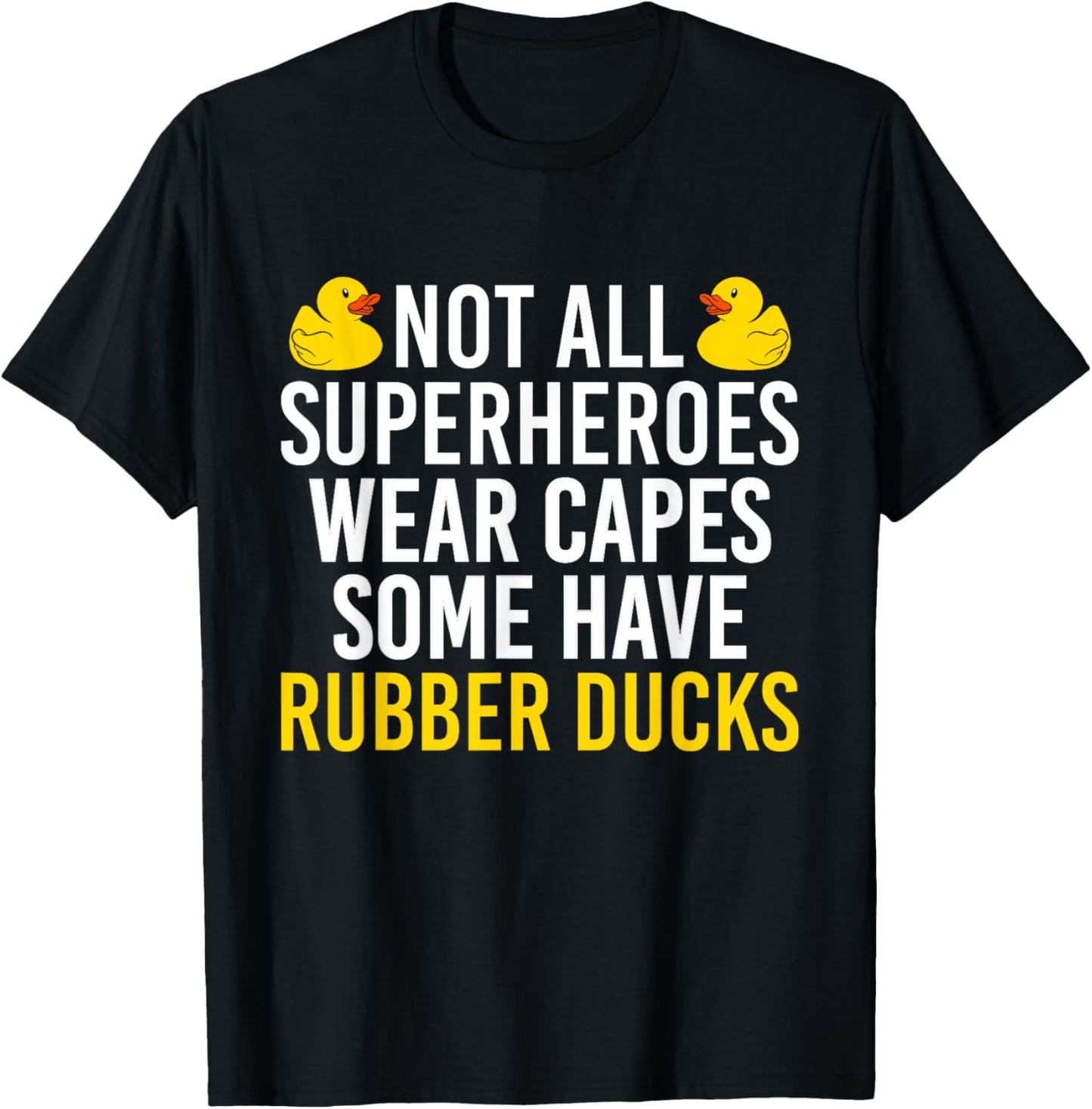 Not All Superheroes Wear Capes Rubber Duck Bath Duck T-Shirt - T-Shirt | Black