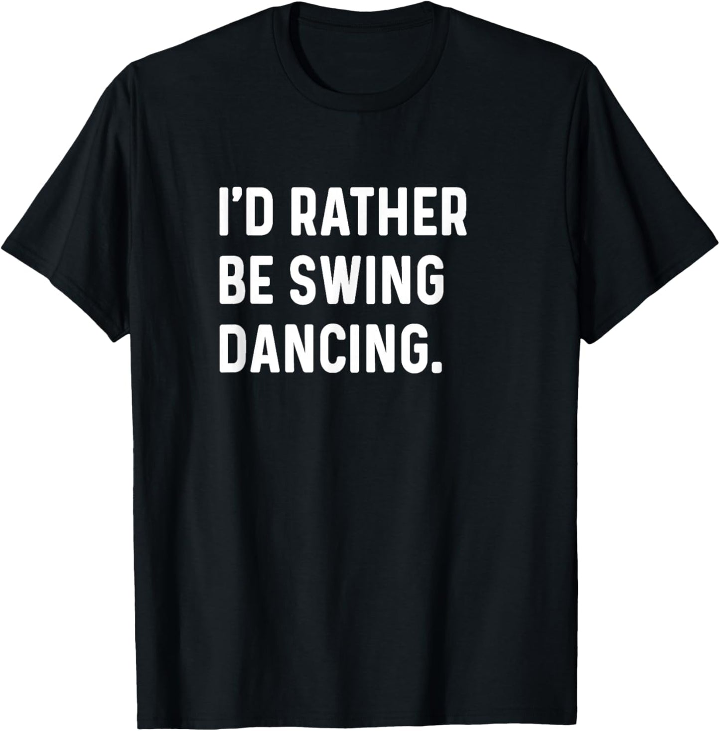 I'd Rather Be Swing Dancing - Dance Dancer Studio T-Shirt - T-Shirt | Black
