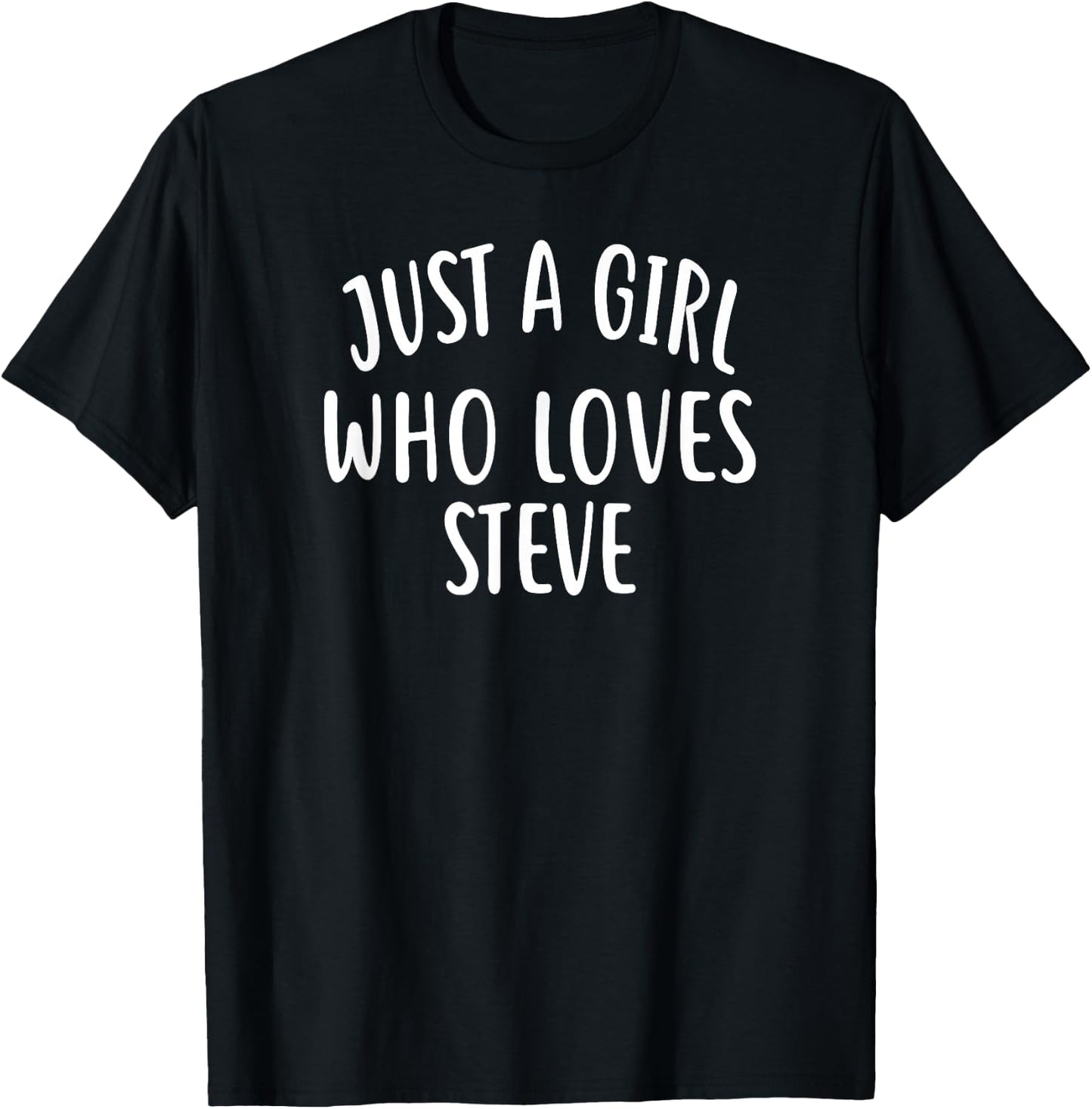 Just A Girl who loves STEVE Cute STEVE T-Shirt - T-Shirt | Black