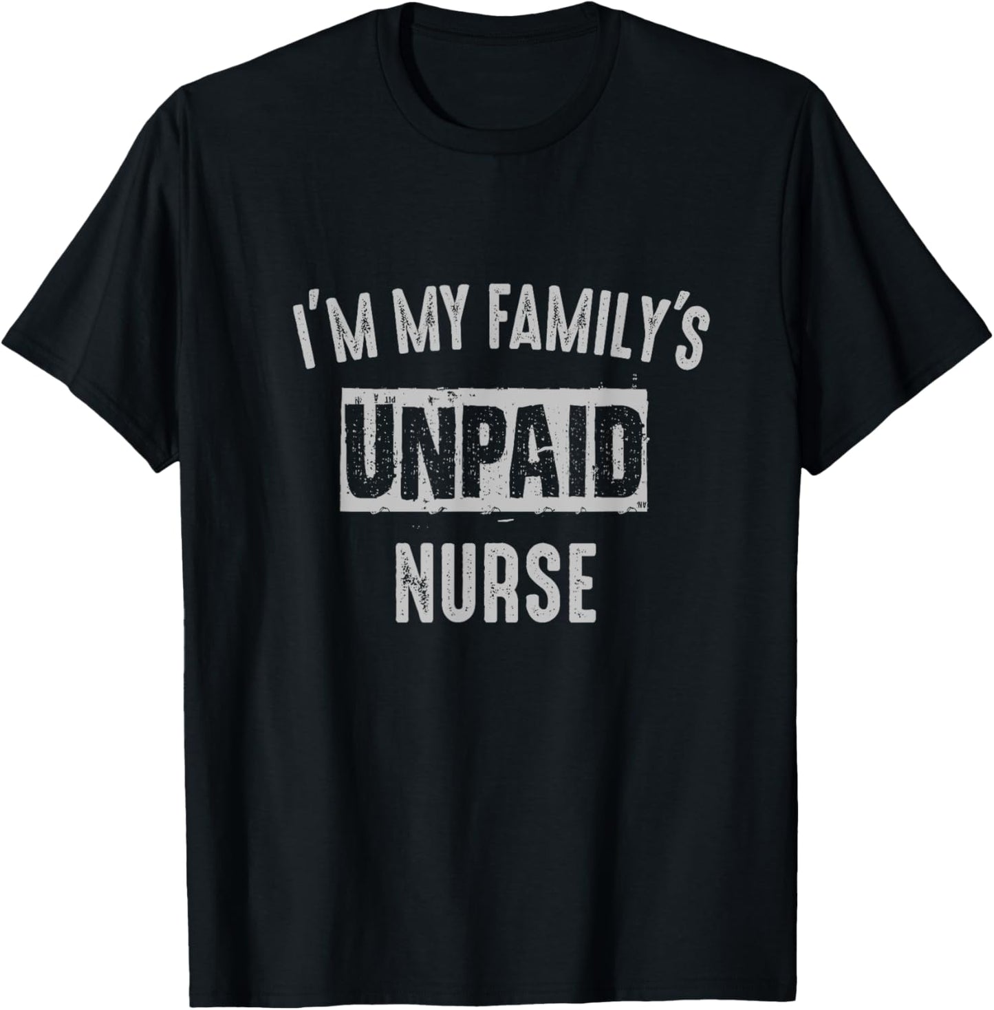 Nurse RN LPN BSN MSN APRN My family's unpaid funny T-Shirt - T-Shirt | Black