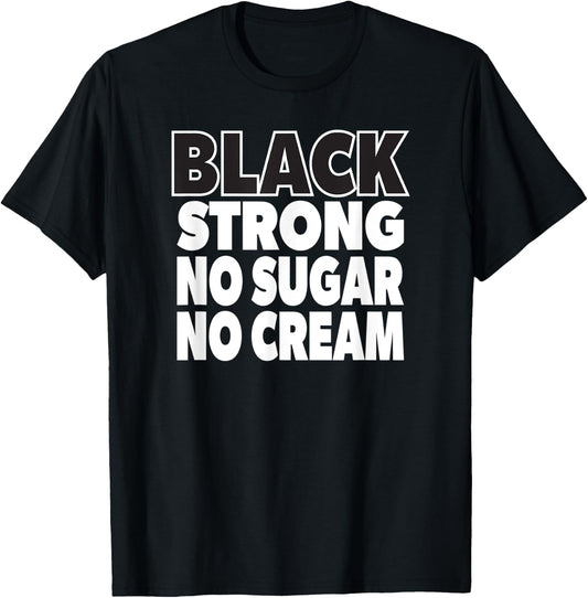 Coffee Lover Black Strong No Sugar No Cream T-Shirt - T-Shirt | Black