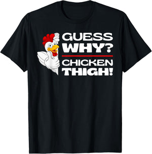 Guess Why Chicken Thigh: Funny Chickens Jokes Chicken Memes T-Shirt - T-Shirt | Black