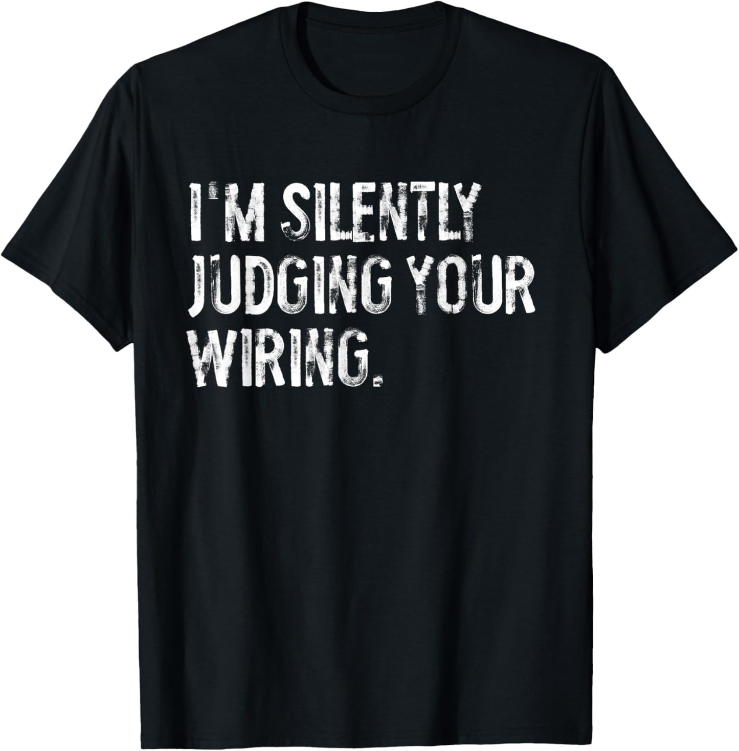 I'm Silently Judging Your Wiring Funny Electrician T-Shirt - T-Shirt | Black