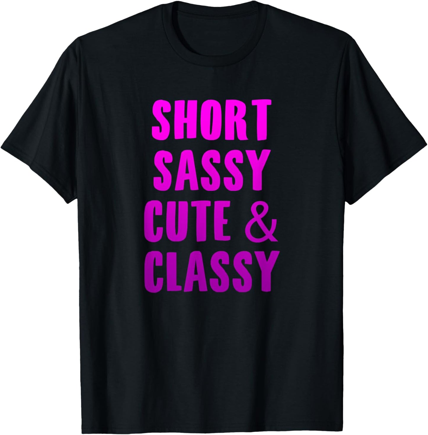 Short Sassy Cute & Classy Funny Short Girls Friends Gift T-Shirt - T-Shirt | Black