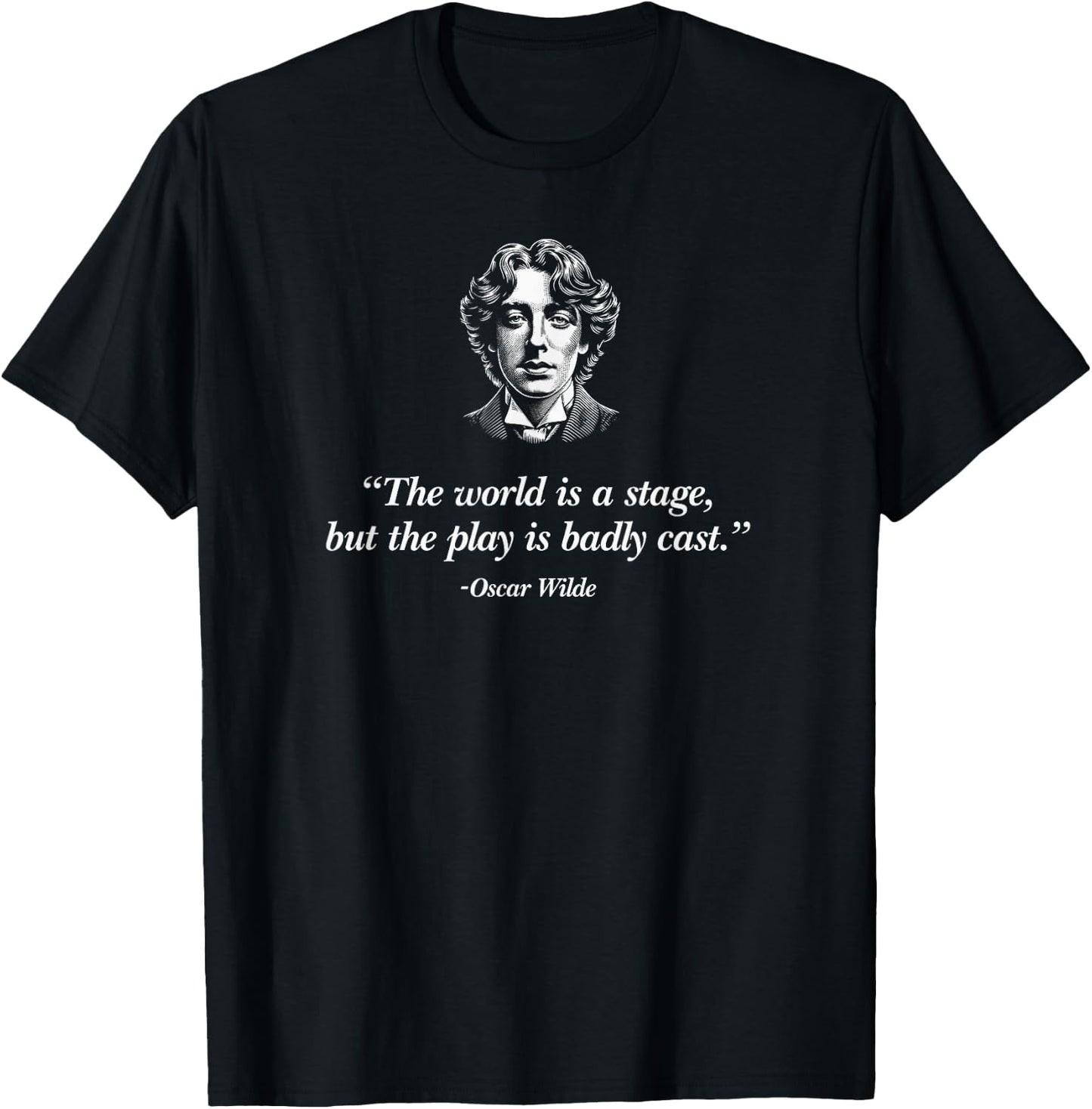 The World's A Stage, But The Play Is Badly Cast Oscar Wilde T-Shirt - T-Shirt | Black