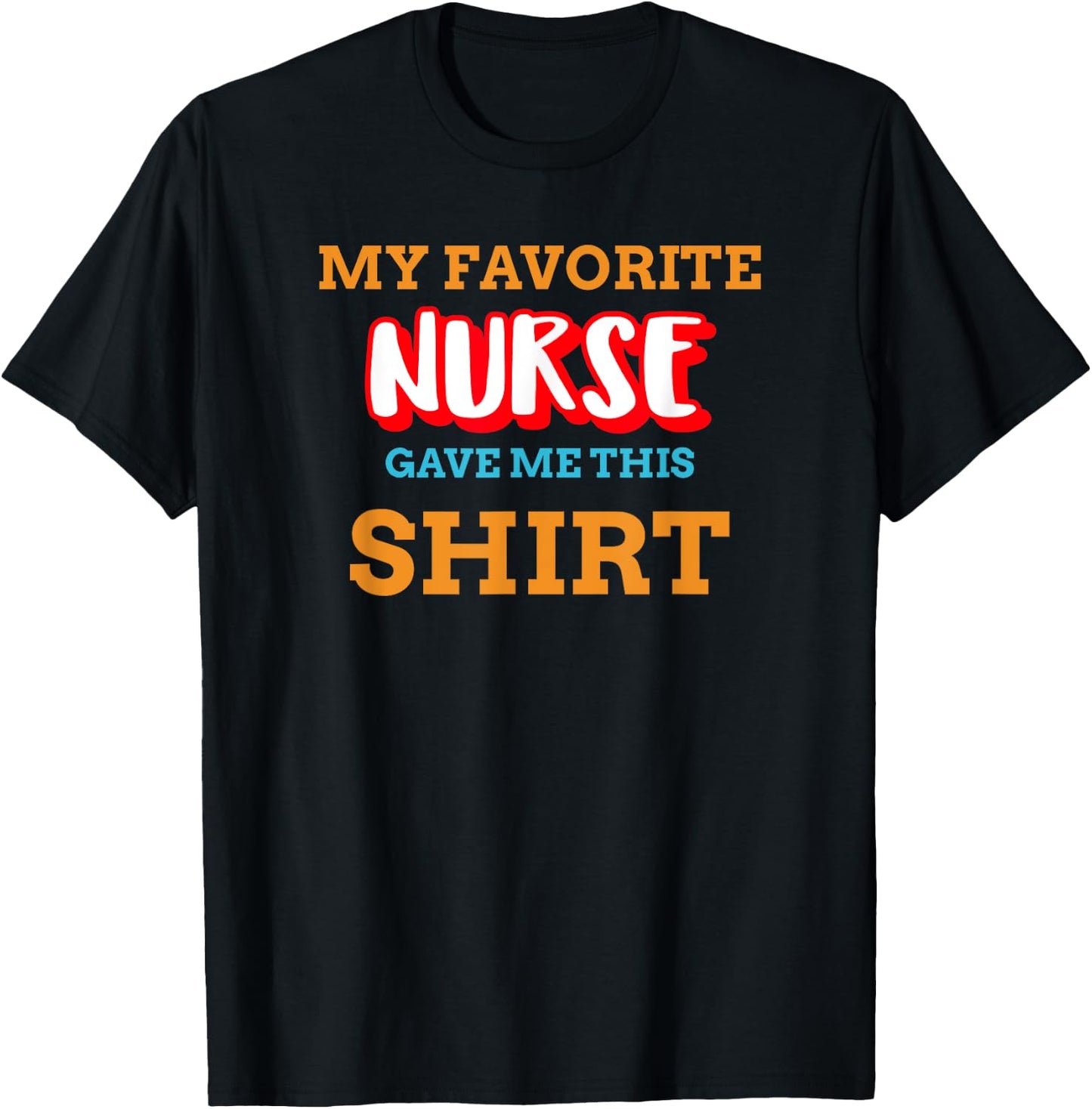 My Favorite Nurse Gave Me This Funny Medical Patient Top T-Shirt - T-Shirt | Black