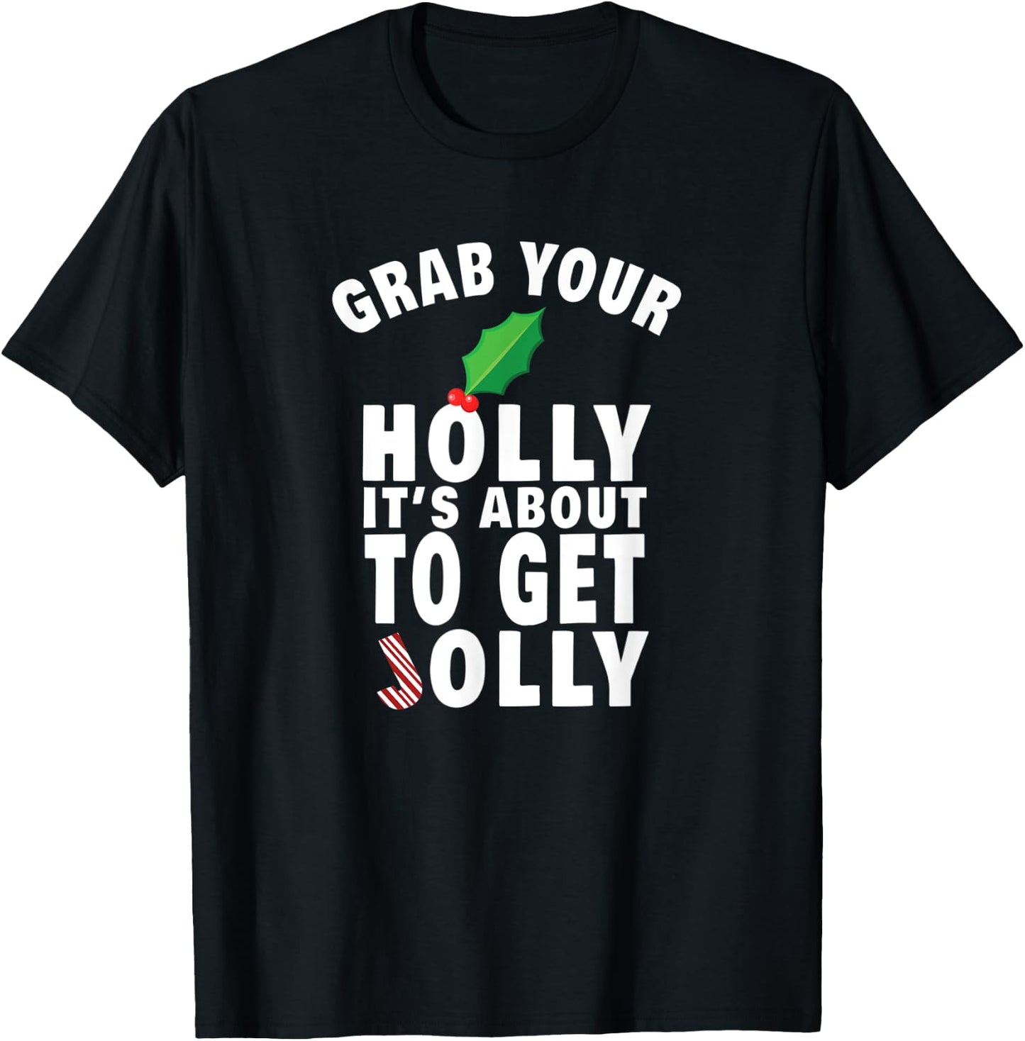 Grab Your Holly It's About to Get Jolly Funny Christmas Meme T-Shirt - T-Shirt | Black