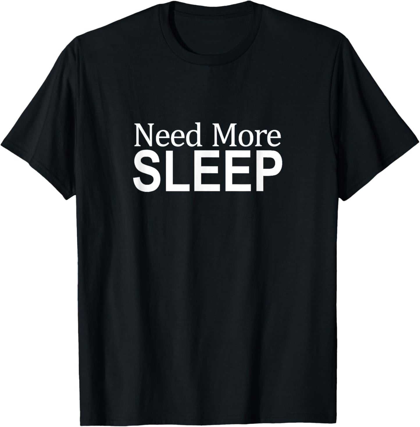 Need More Sleep T-Shirt - T-Shirt | Black