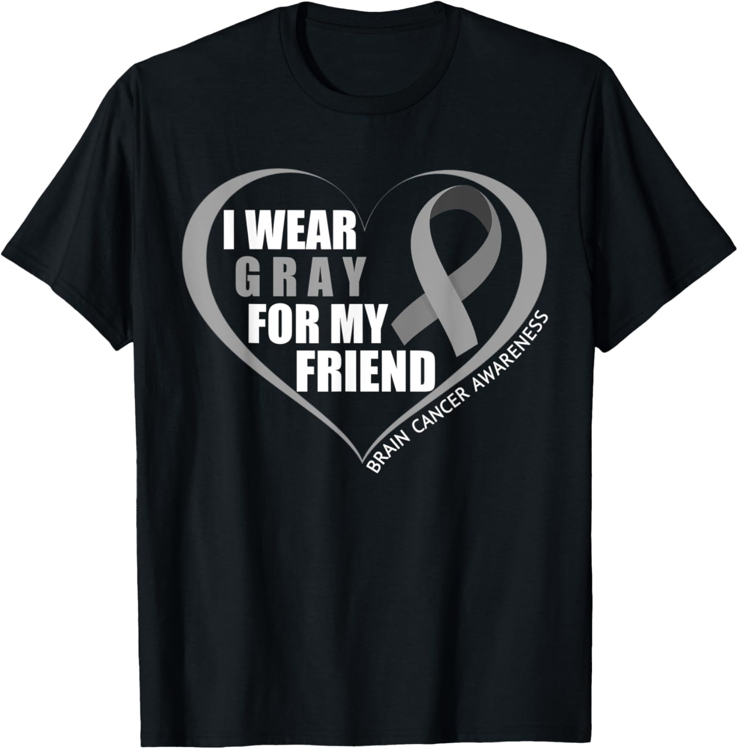 I Wear Gray For My Friend Brain Cancer Awareness Month 2023 T-Shirt - T-Shirt | Black
