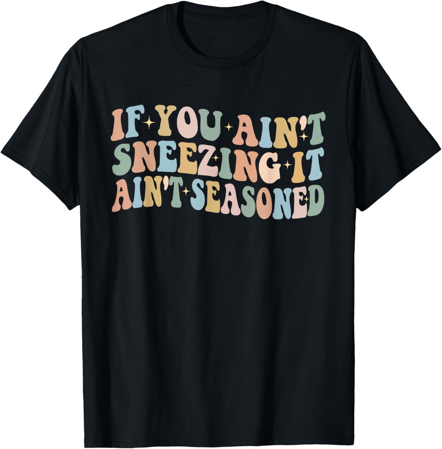 If You Ain't Sneezing It Ain't Seasoned Funny Humor food T-Shirt - T-Shirt | Black