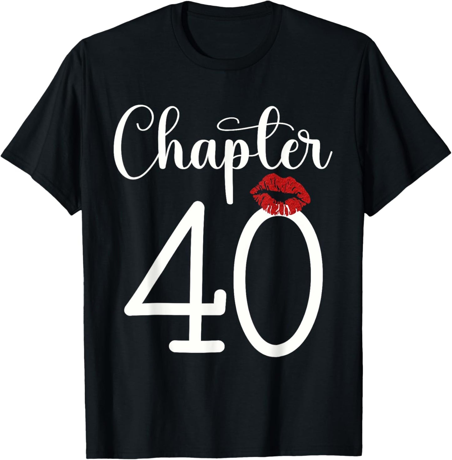 Funny 40th Birthday Chapter 40 Forty Years Old Kiss Lips T-Shirt - T-Shirt | Black