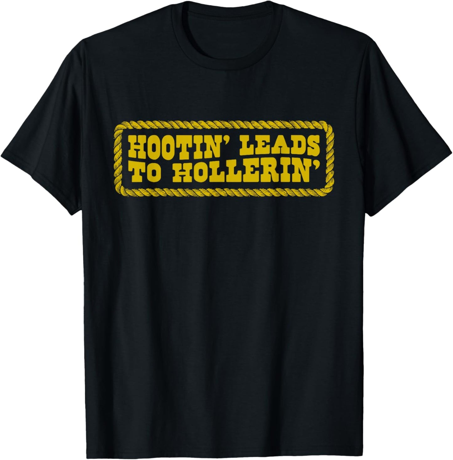 Hootin' Leads to Hollerin Cowboy Style Rustic Country Humor T-Shirt - T-Shirt | Black