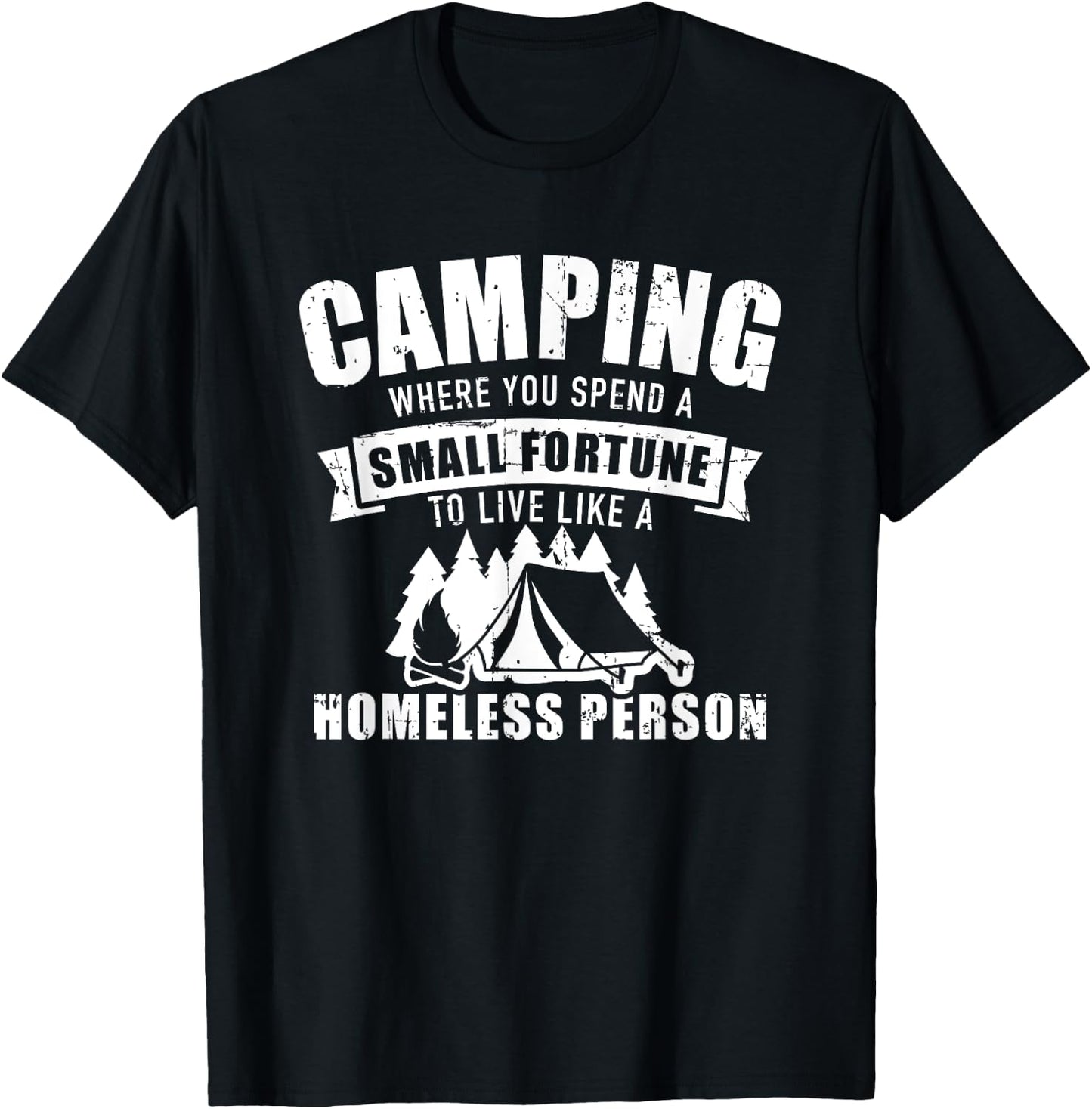 Camping where you spend a small fortune live homeless person T-Shirt - T-Shirt | Black