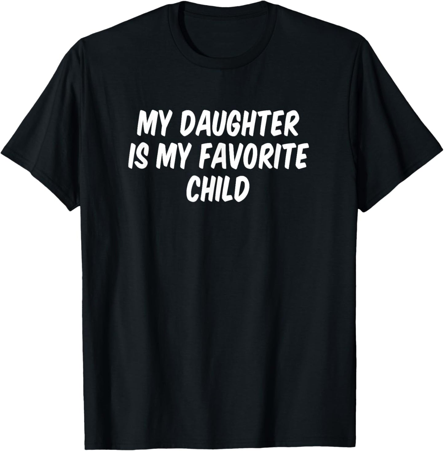 My Daughter Is My Favorite Child T-Shirt - T-Shirt | Black