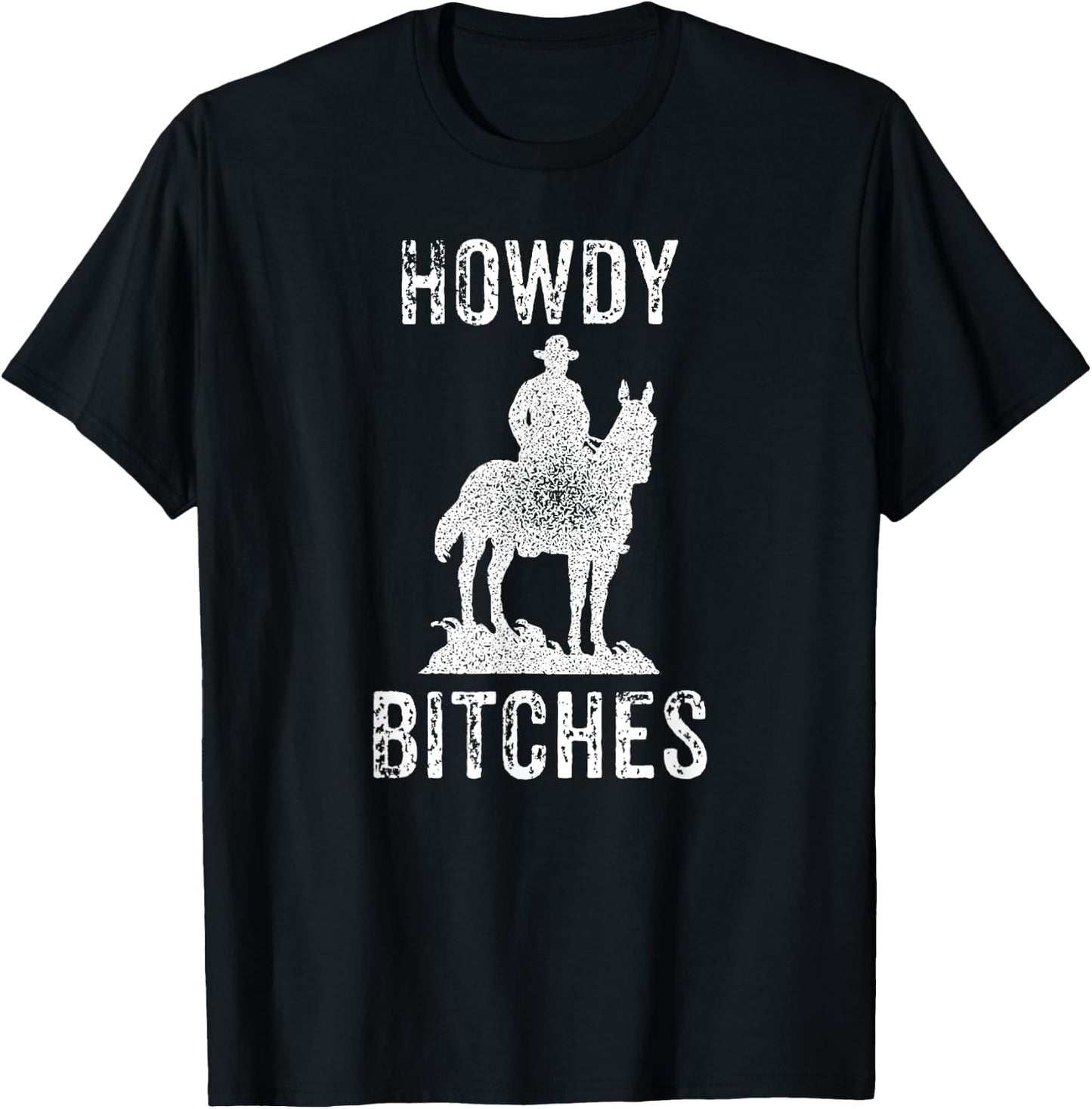 Howdy Bitches - Sarcastic Funny Saying Cowboy Adult Humor T-Shirt - T-Shirt | Black