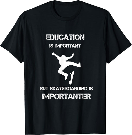 Education Is Important But Skateboarding Is Importanter T-Shirt - T-Shirt | Black