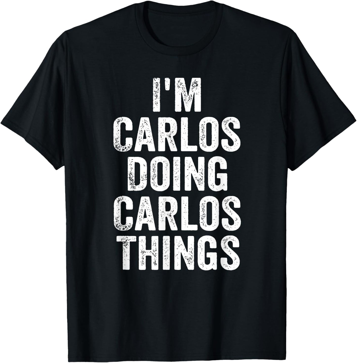 I'm Carlos Doing Carlos Things Shirt Personalized First Name T-Shirt - T-Shirt | Black