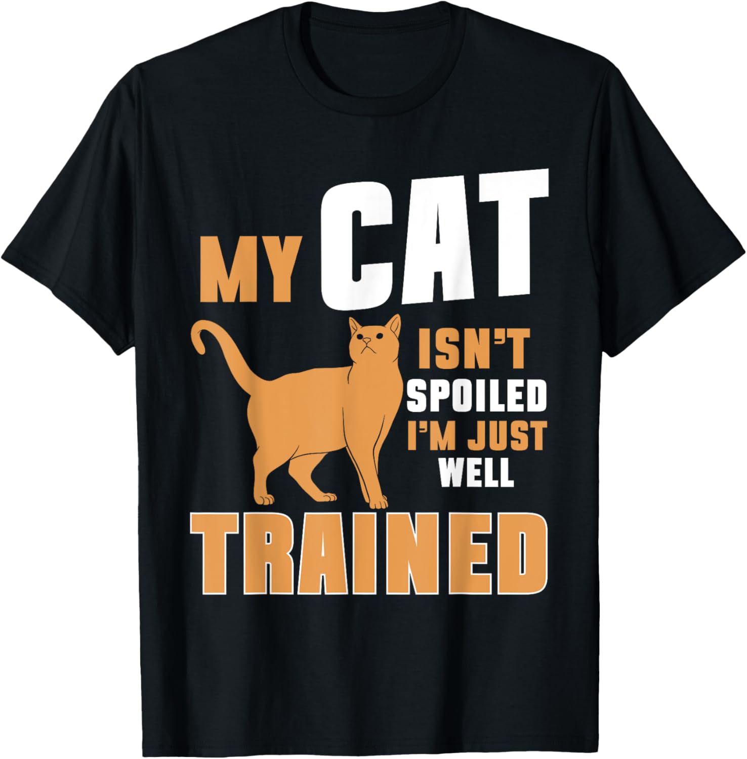 My Cat Isn’t Spoiled I’m Just Well Trained Cat Mom Men Women T-Shirt - T-Shirt | Black